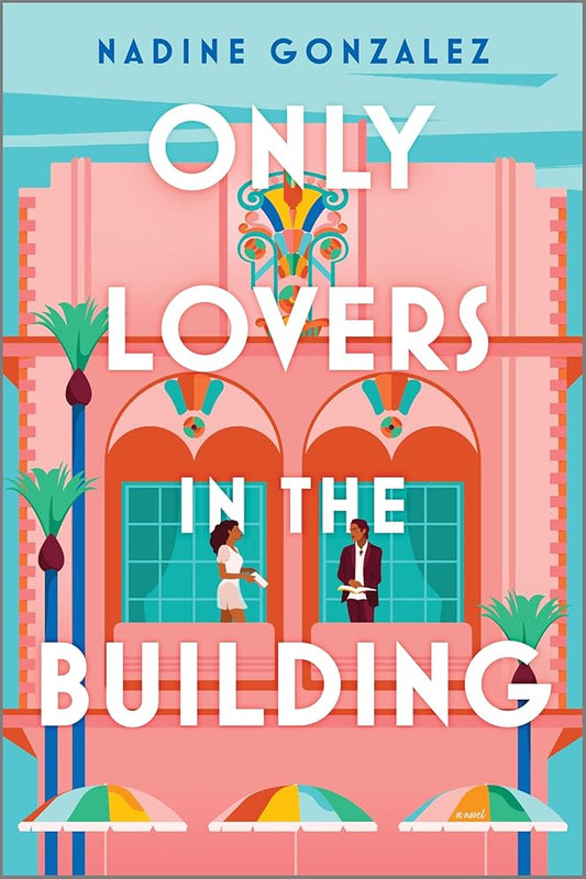 Only Lovers in the Building: A Romantic Comedy of Friendship, Romance Book Clubs and Podcasting on a Retreat in Miami by Nadine Gonzalez