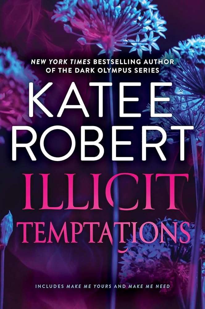 Illicit Temptations: The Make Me Series: Volume 1 by Katee Robert