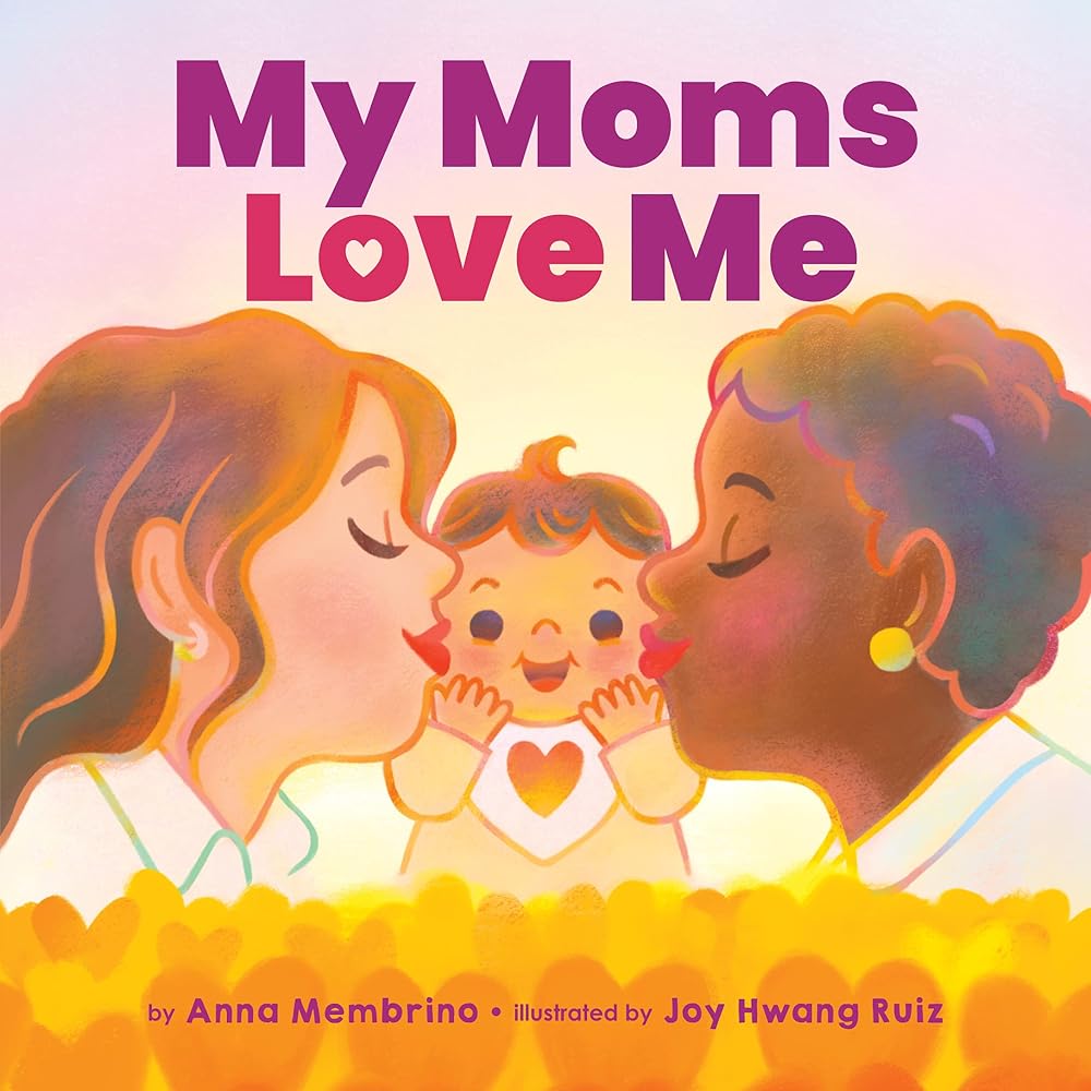 My Moms Love Me by Anna Membrino, Joy Hwang Ruiz