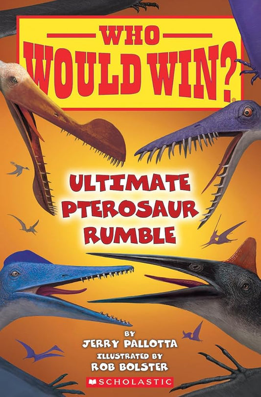 Who Would Win?: Ultimate Pterosaur Rumble by Jerry Pallotta, Rob Bolster