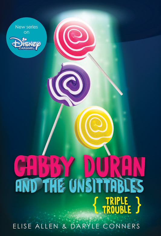 Gabby Duran and the Unsittables, Book 4: Triple Trouble - The Companion to the New Disney Channel Original Series (Gabby Duran) (Book:4)