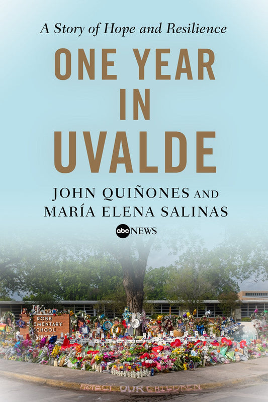 One Year in Uvalde by John Quinones and Maria Elena Salinas