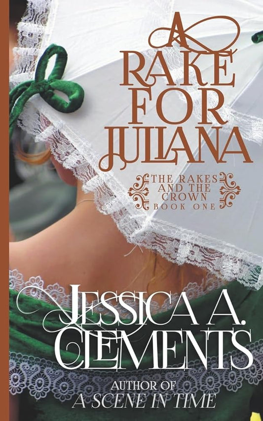 A Rake for Juliana (The Rakes and the Crown) by Jessica a Clements