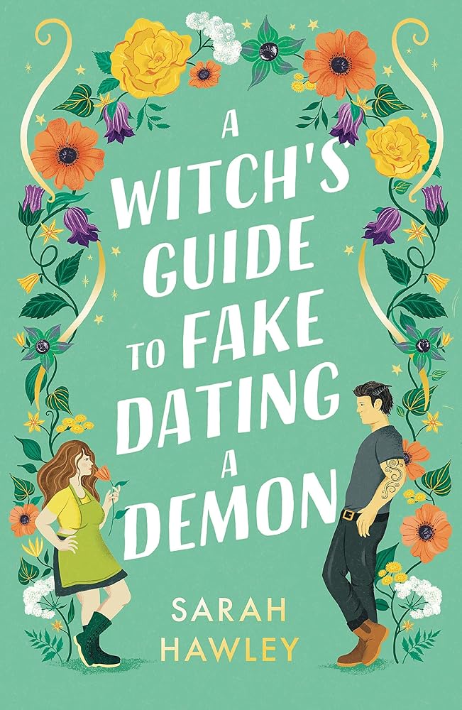 A Witch's Guide to Fake Dating a Demon: ‘Whimsically sexy, charmingly romantic, and magically hilarious.’ Ali Hazelwood (Glimmer Falls) by Sarah Hawley