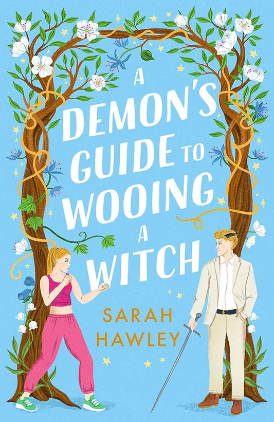 A Demon's Guide to Wooing a Witch: ‘Whimsically sexy, charmingly romantic, and magically hilarious.’ Ali Hazelwood (Glimmer Falls) by Sarah Hawley