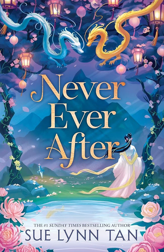Never Ever After: a beautifully-woven fairy tale inspired romantic fantasy from a Sunday Times bestselling author by Sue Lynn Tan