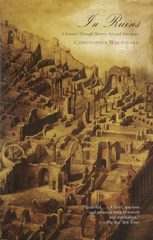 In Ruins - A Journey Through History, Art, and Literature