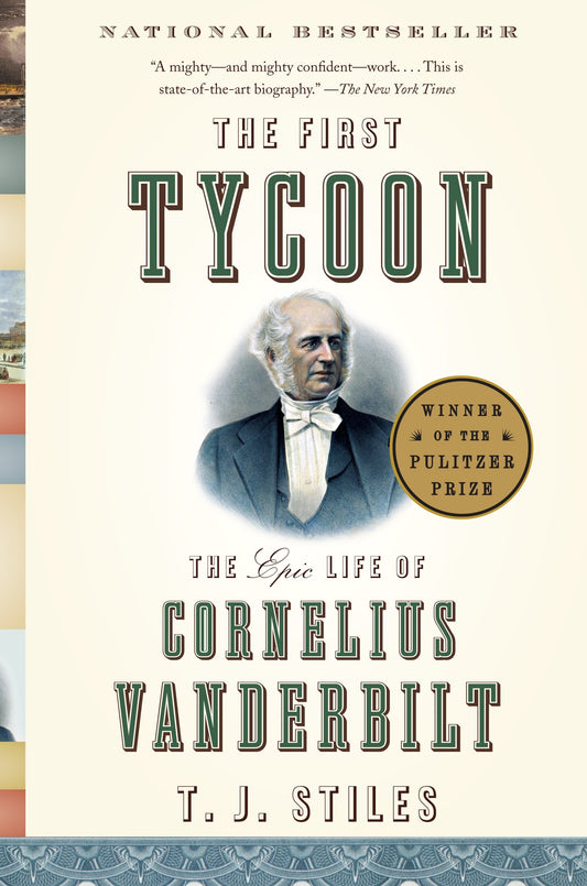The First Tycoon - The Epic Life of Cornelius Vanderbilt (Pulitzer Prize Winner)