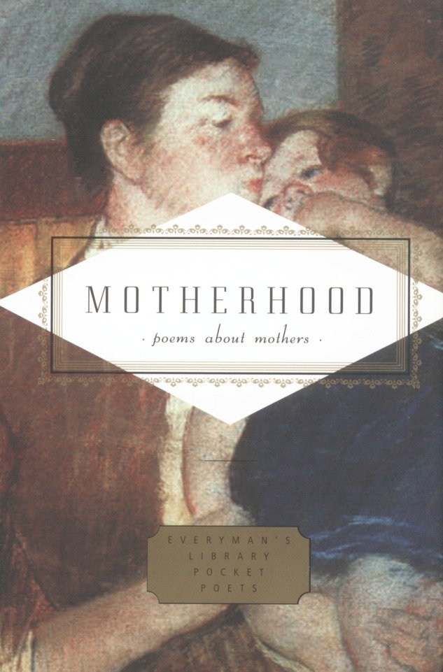 Motherhood - Poems About Mothers (Everyman's Library Pocket Poets Series)