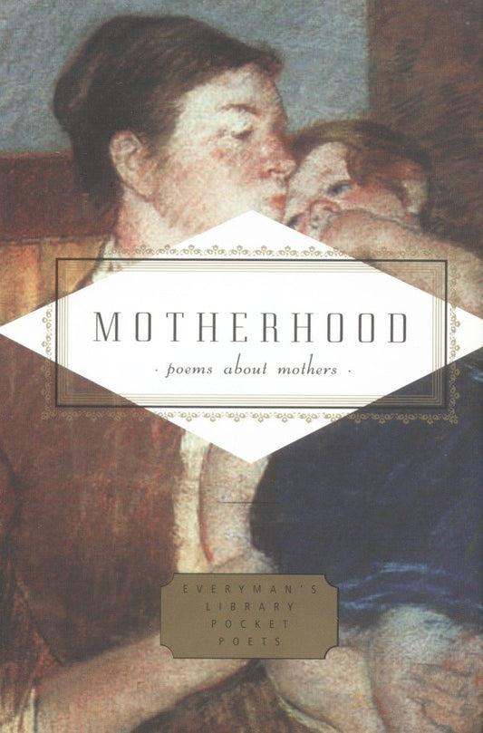 Motherhood - Poems About Mothers (Everyman's Library Pocket Poets Series)