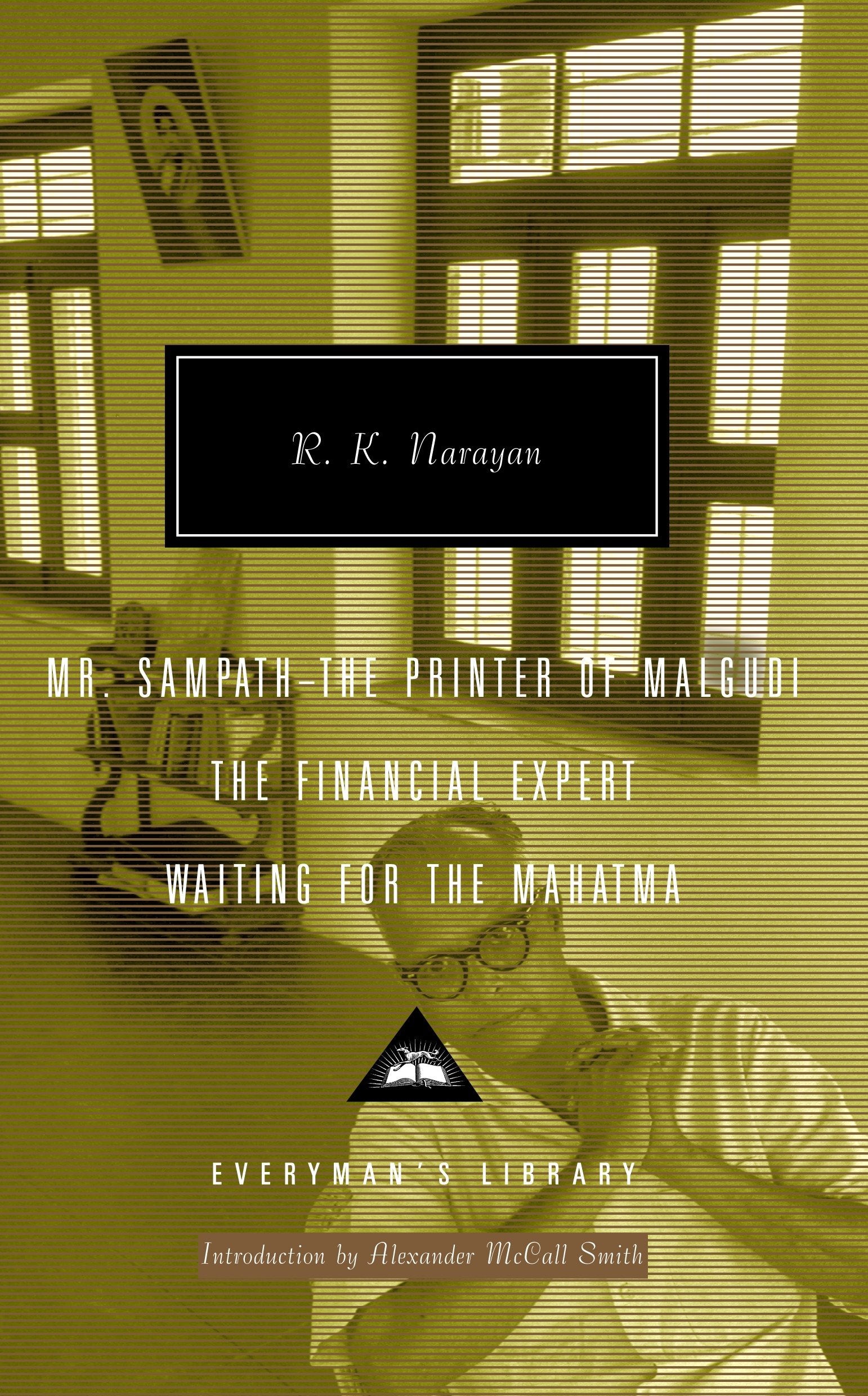 Mr. Sampath-The Printer of Malgudi, The Financial Expert, Waiting for the Mahatma - Introduction by Alexander McCall Smith (Everyman's Library Contemporary Classics Series)