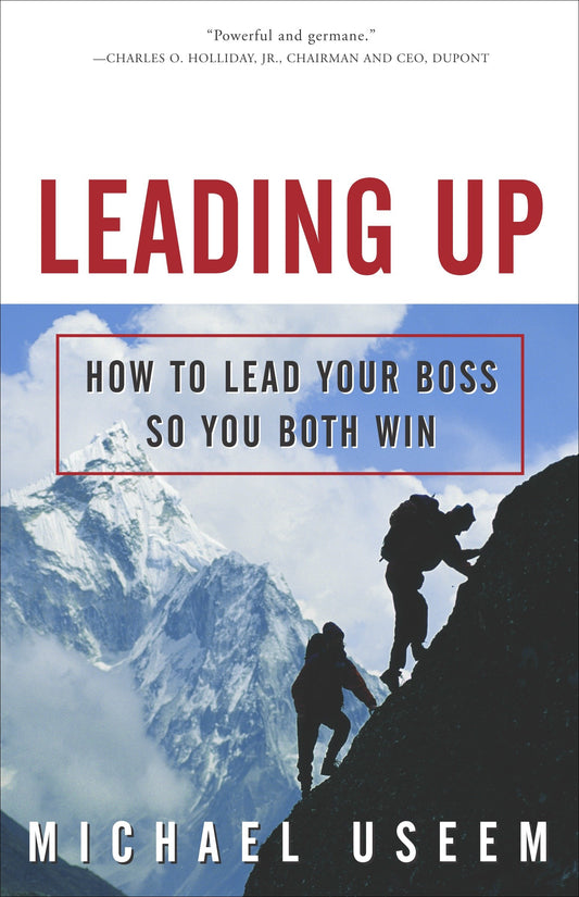 Leading Up - How to Lead Your Boss So You Both Win