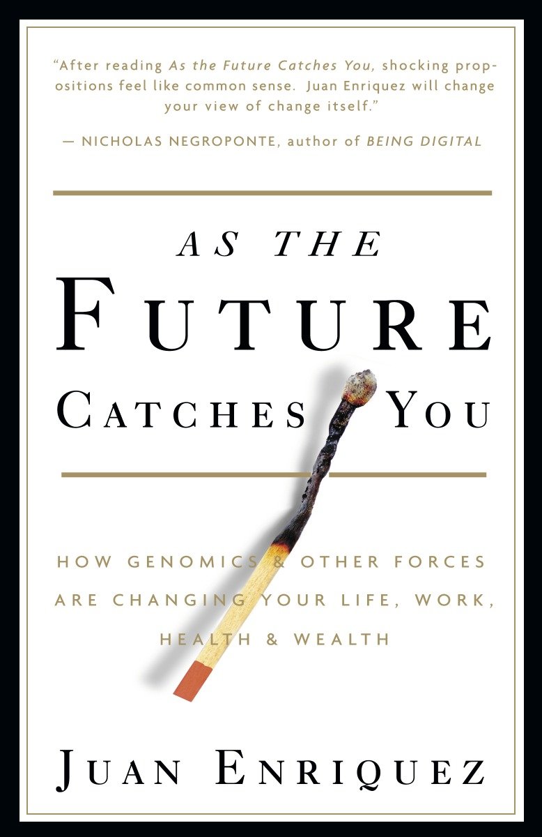 As the Future Catches You - How Genomics & Other Forces Are Changing Your Life, Work, Health & Wealth