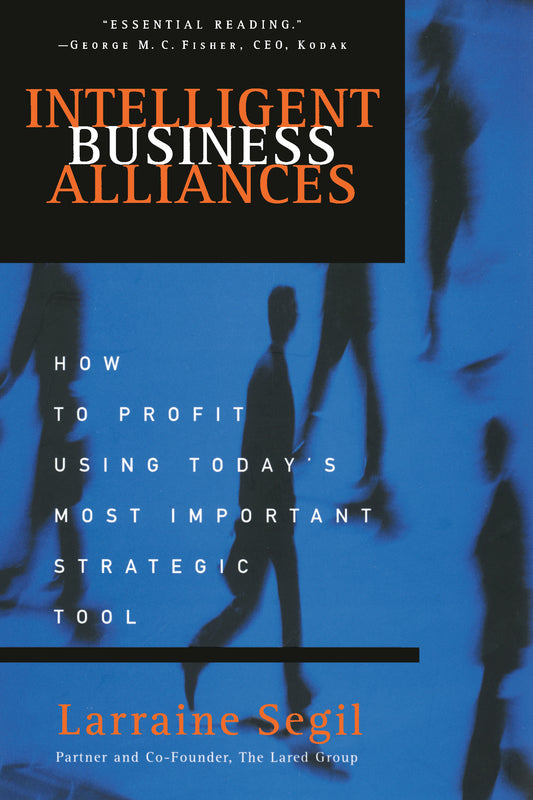 Intelligent Business Alliances - How to Profit Using Today's Most Important Strategic Tool