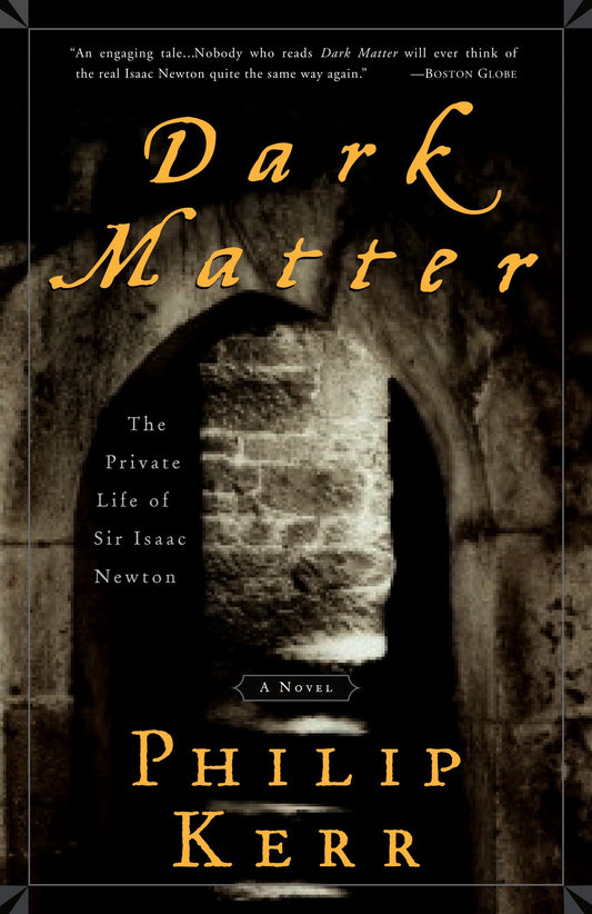 Dark Matter - The Private Life of Sir Isaac Newton: A Novel