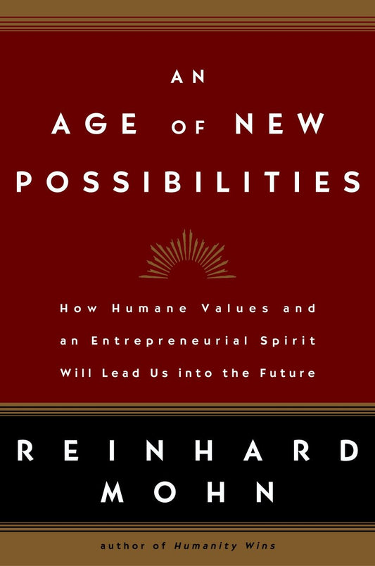 An Age of New Possibilities - How Humane Values and an Entrepreneurial Spirit Will Lead Us into the Future