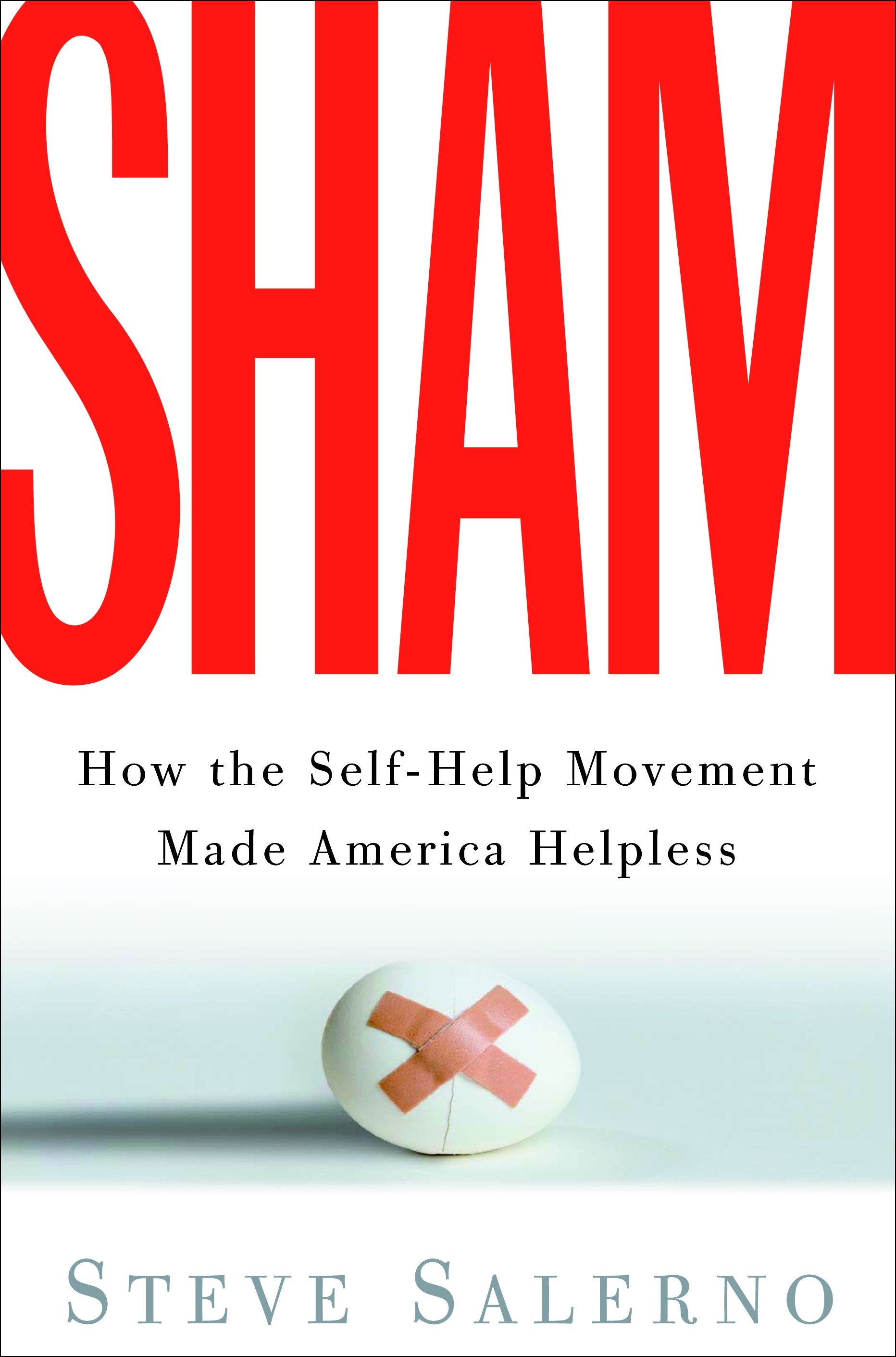 Sham - How the Self-Help Movement Made America Helpless