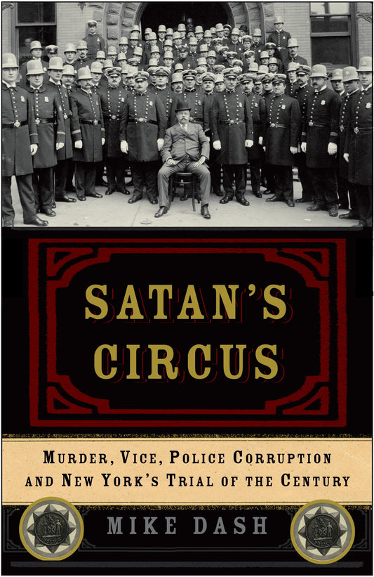 Satan's Circus - Murder, Vice, Police Corruption, and New York's Trial of the Century