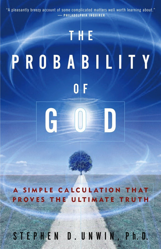 The Probability of God - A Simple Calculation That Proves the Ultimate Truth