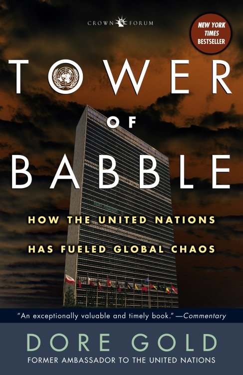 Tower of Babble - How the United Nations Has Fueled Global Chaos