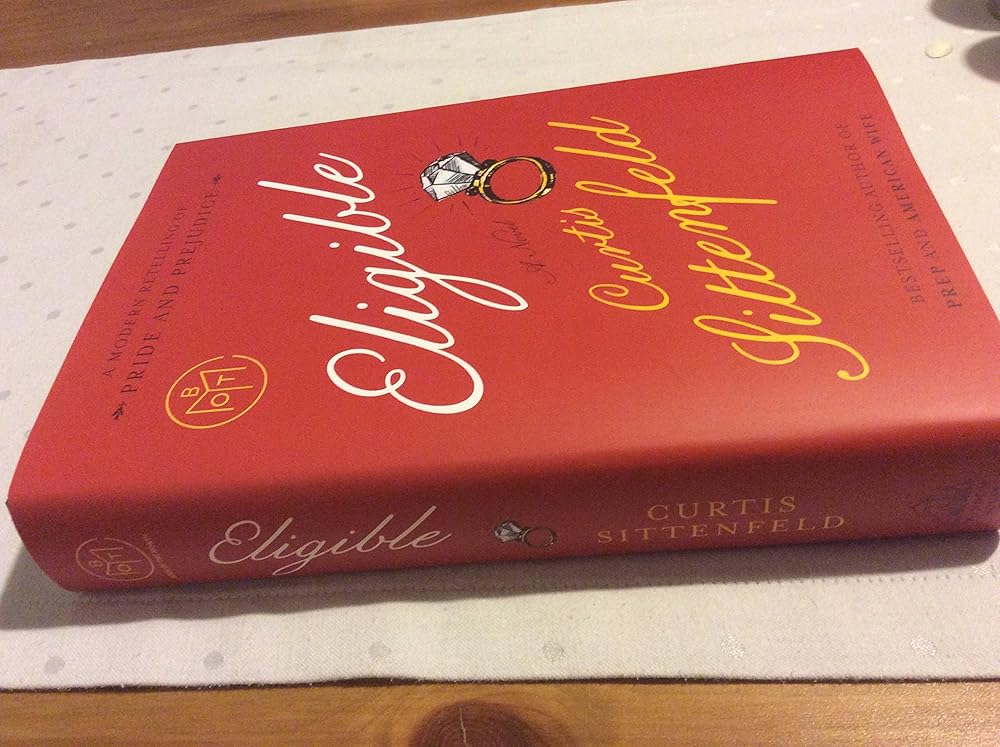 Eligible: A modern retelling of Pride and Prejudice by Curtis Sittenfeld