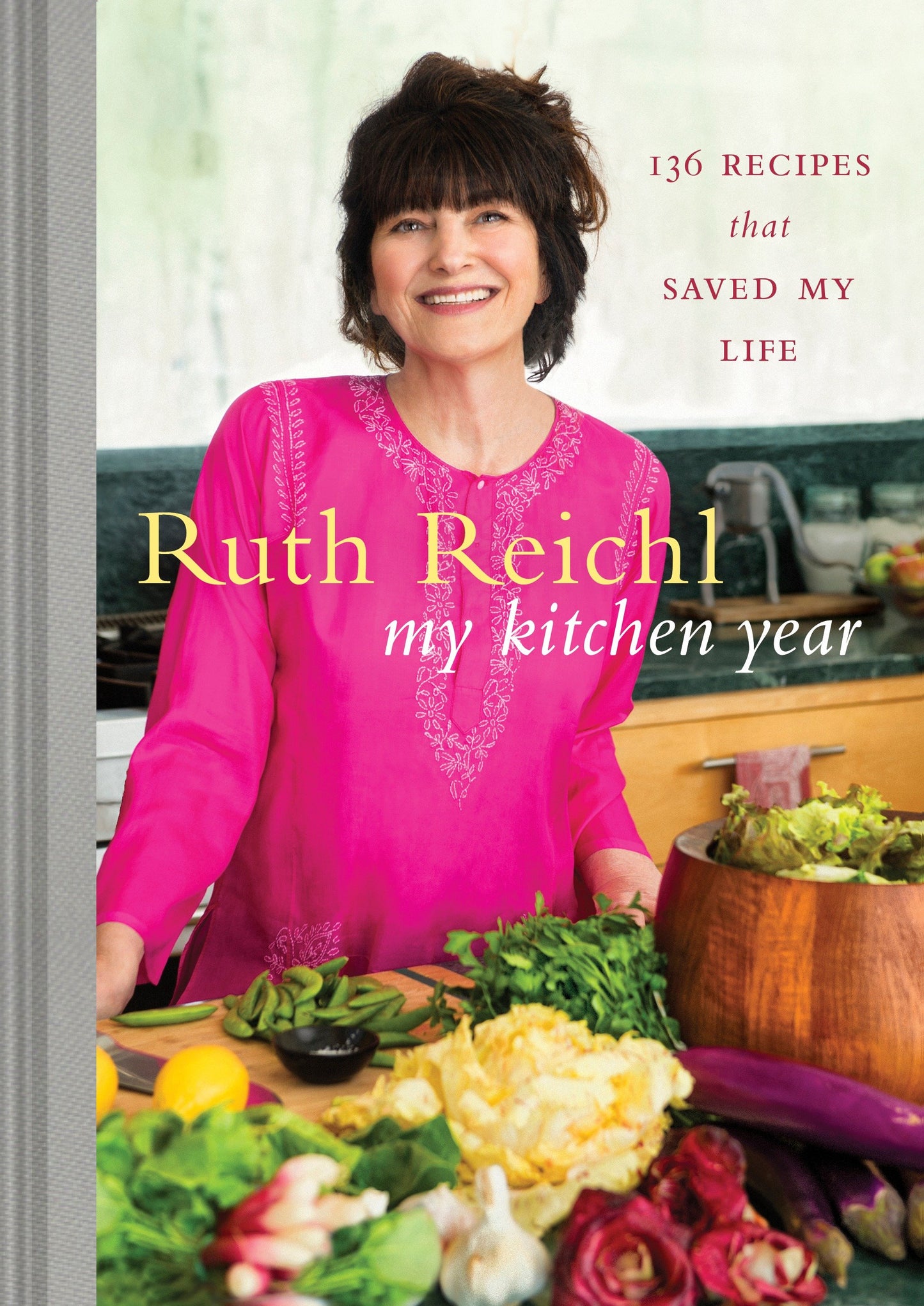 My Kitchen Year - 136 Recipes That Saved My Life: A Cookbook