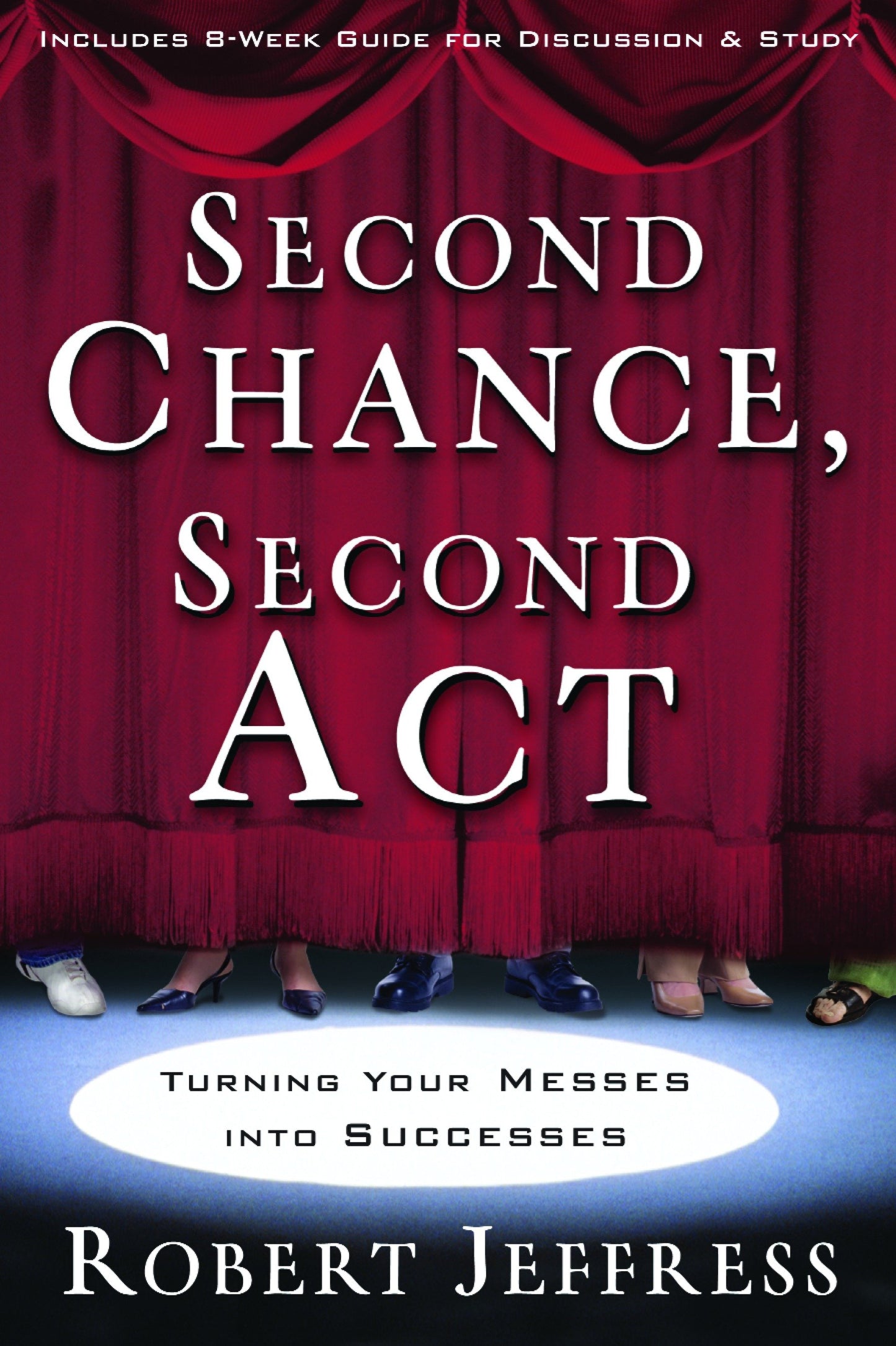 Second Chance, Second Act - Turning Your Messes into Successes
