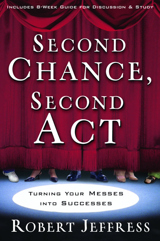 Second Chance, Second Act - Turning Your Messes into Successes