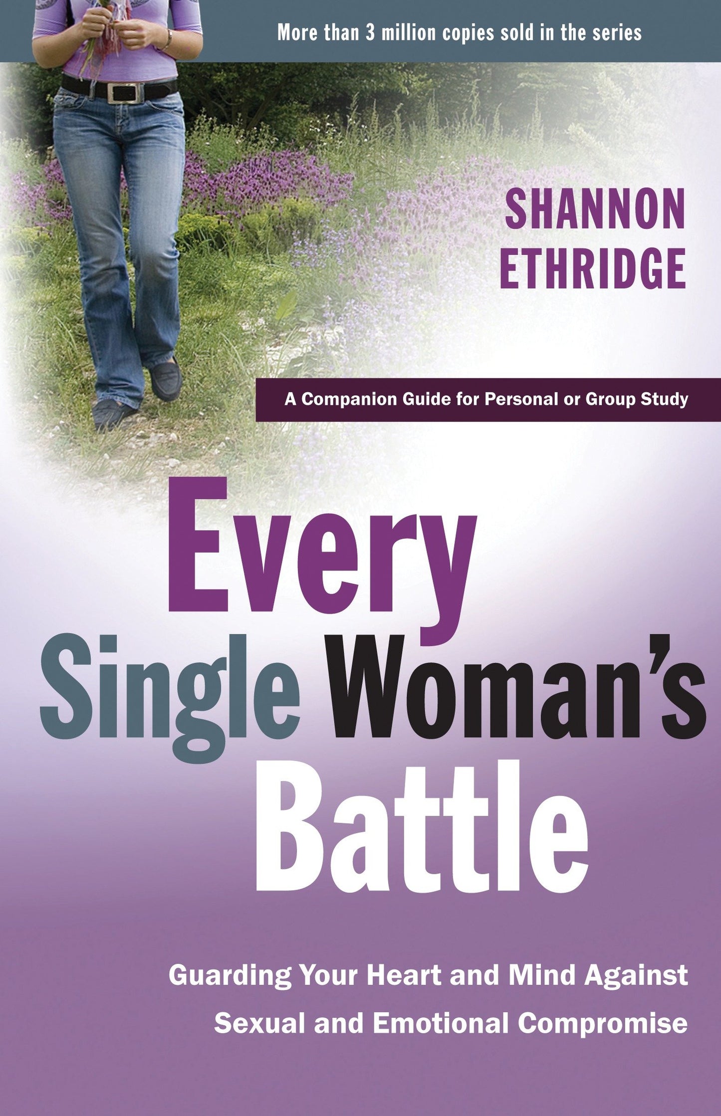 Every Single Woman's Battle - Guarding Your Heart and Mind Against Sexual and Emotional Compromise (The Every Man Series)