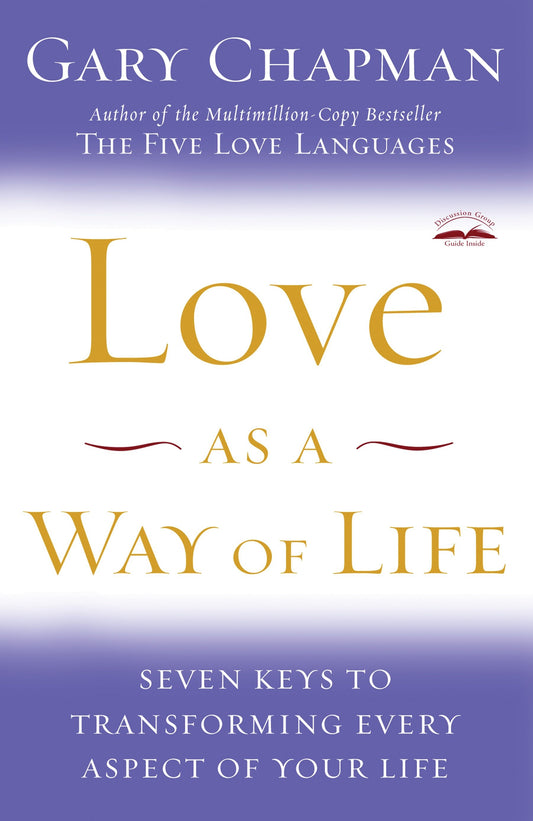 Love as a Way of Life - Seven Keys to Transforming Every Aspect of Your Life