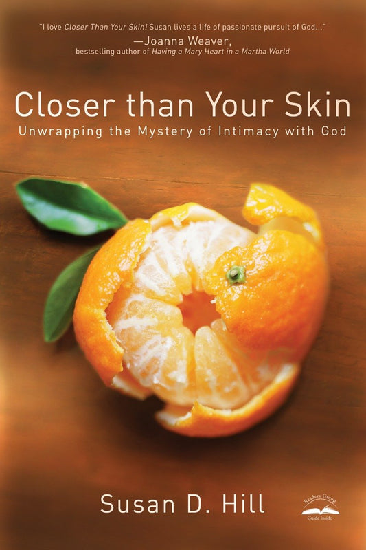 Closer Than Your Skin - Unwrapping the Mystery of Intimacy with God