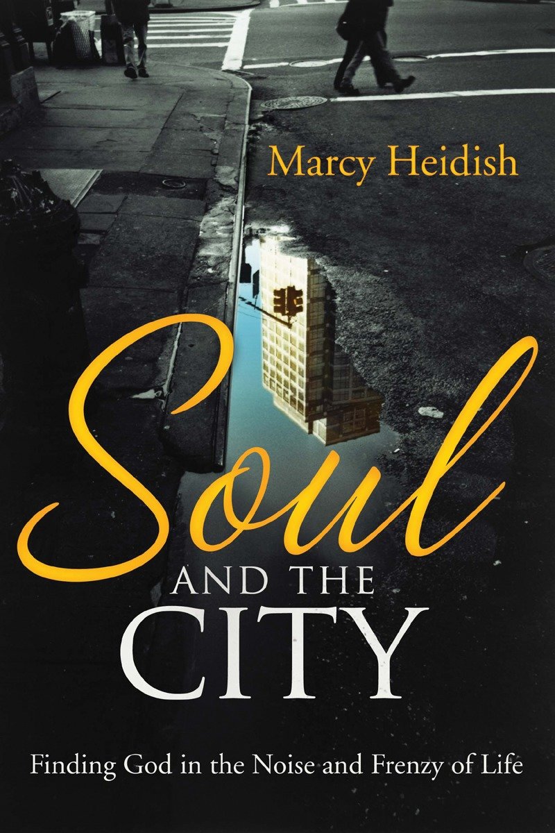 Soul and the City - Finding God in the Noise and Frenzy of Life