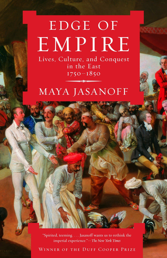 Edge of Empire - Lives, Culture, and Conquest in the East, 1750-1850