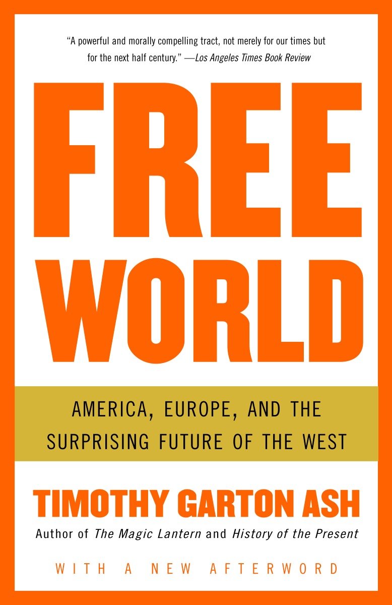 Free World - America, Europe, and the Surprising Future of the West