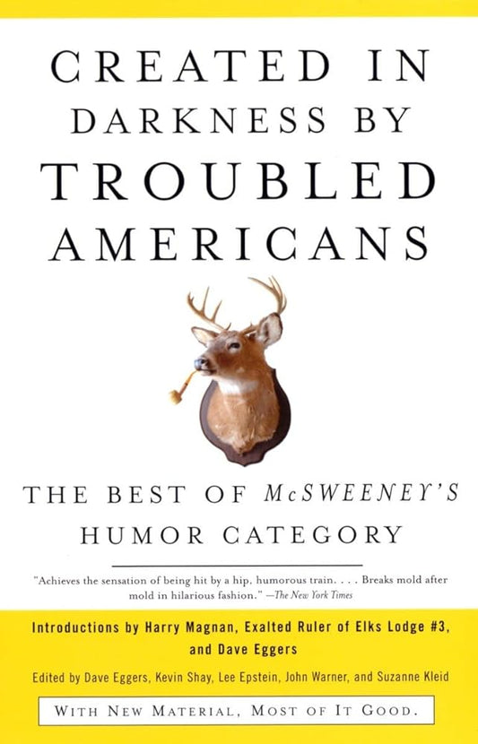 Created in Darkness by Troubled Americans: The Best of McSweeney's Humor Category by Dave Eggers