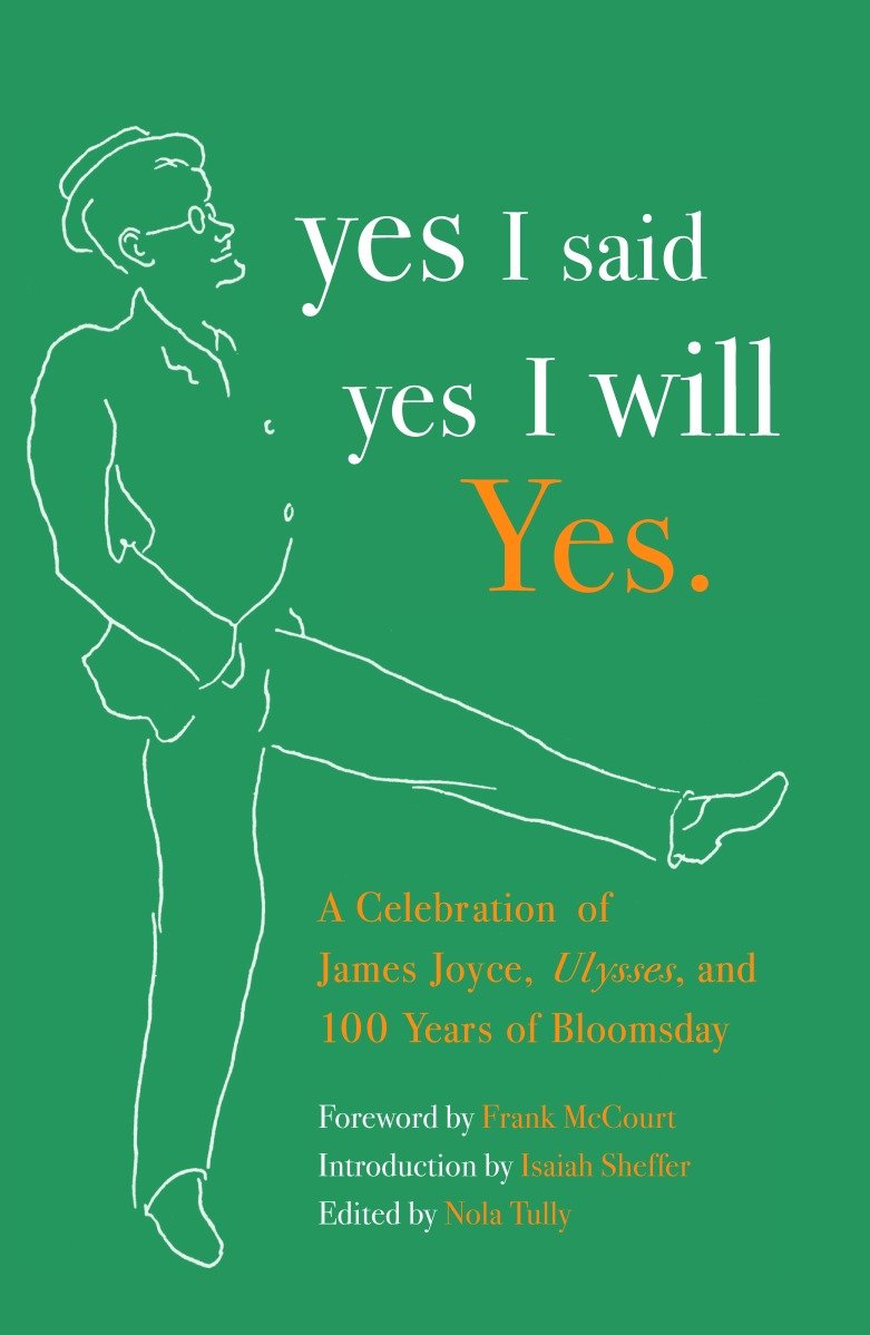 yes I said yes I will Yes. - A Celebration of James Joyce, Ulysses, and 100 Years of Bloomsday