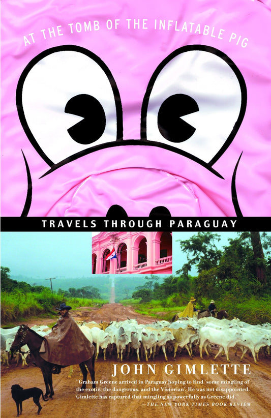 At the Tomb of the Inflatable Pig - Travels Through Paraguay (Vintage Departures)