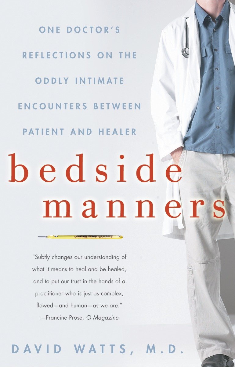 Bedside Manners - One Doctor's Reflections on the Oddly Intimate Encounters Between Patient and Healer