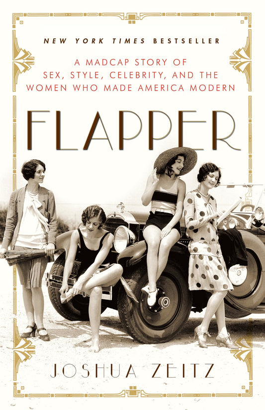 Flapper - A Madcap Story of Sex, Style, Celebrity, and the Women Who Made America Modern