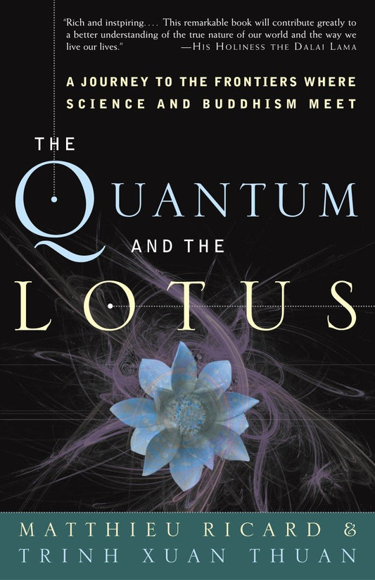 The Quantum and the Lotus - A Journey to the Frontiers Where Science and Buddhism Meet