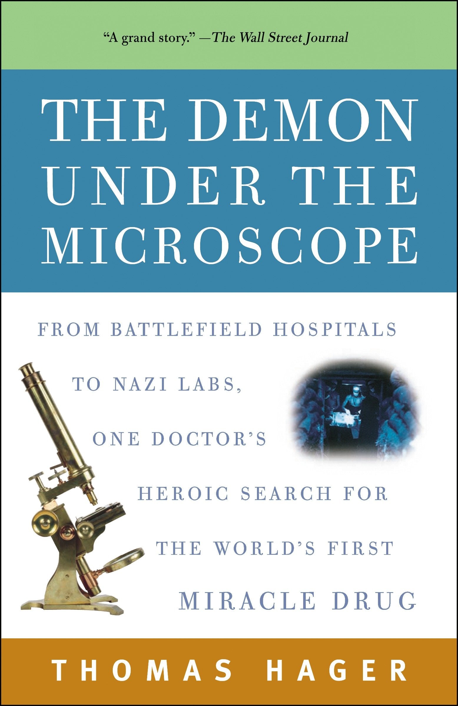 The Demon Under the Microscope - From Battlefield Hospitals to Nazi Labs, One Doctor's Heroic Search for the World's First Miracle Drug