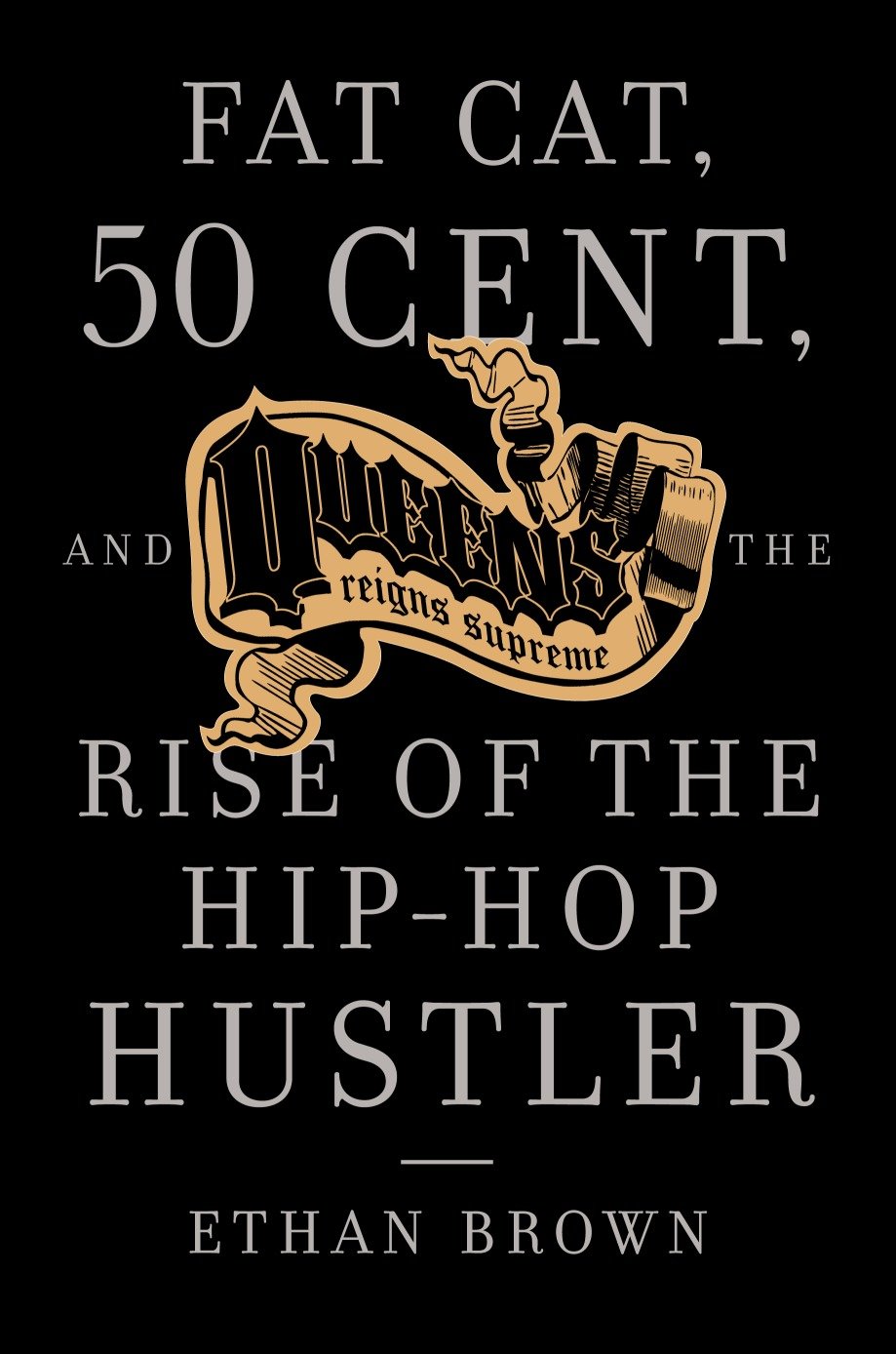 Queens Reigns Supreme - Fat Cat, 50 Cent, and the Rise of the Hip Hop Hustler