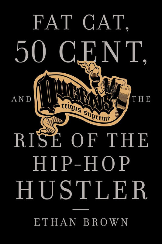 Queens Reigns Supreme - Fat Cat, 50 Cent, and the Rise of the Hip Hop Hustler