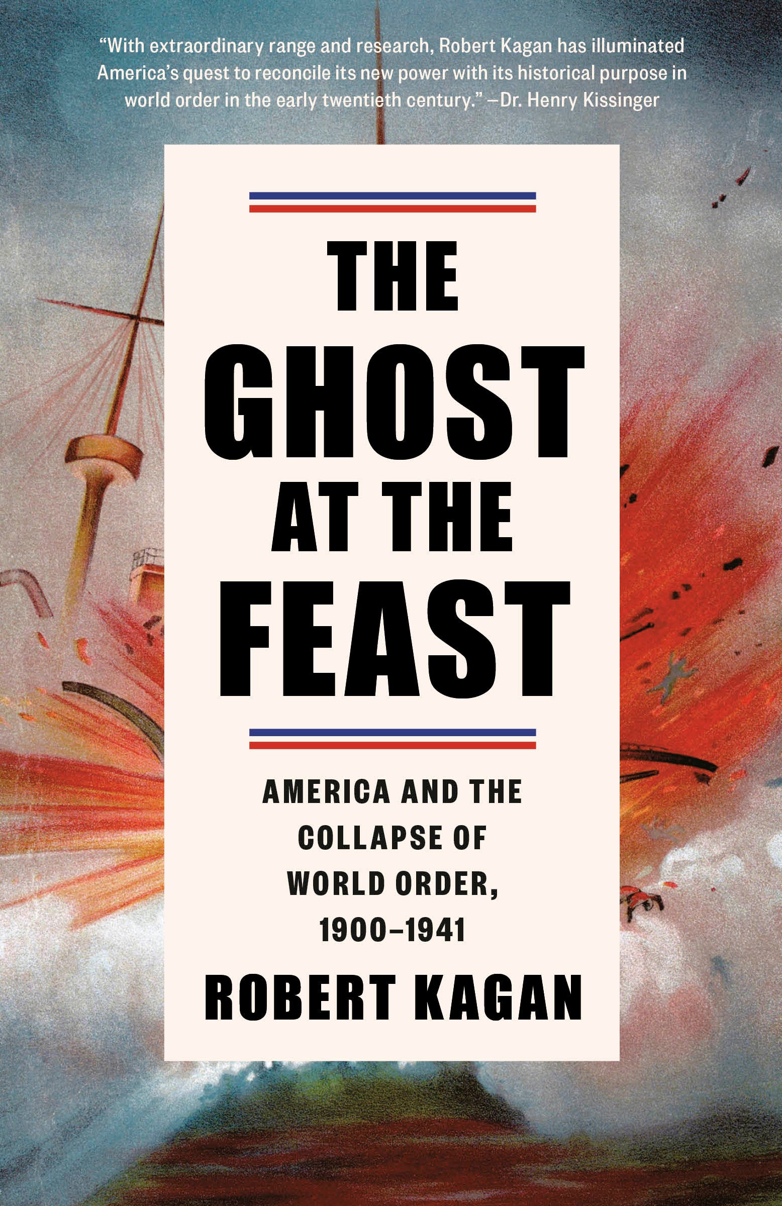 The Ghost at the Feast - America and the Collapse of World Order, 1900-1941 (Dangerous Nation Trilogy) (Book:2)