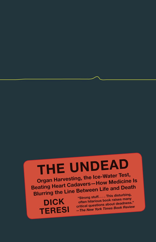 The Undead - Organ Harvesting, the Ice-Water Test, Beating-Heart Cadavers--How Medicine Is Blurring the Line Between Life and Death