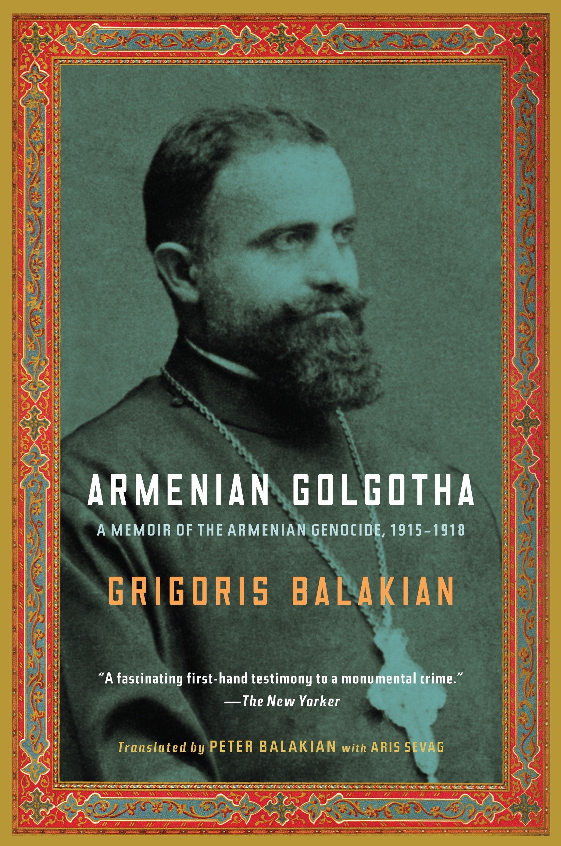 Armenian Golgotha - A Memoir of the Armenian Genocide, 1915-1918