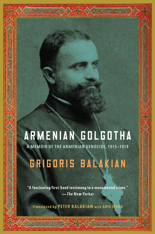 Armenian Golgotha - A Memoir of the Armenian Genocide, 1915-1918