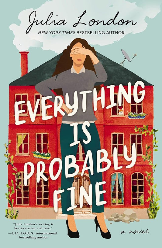Everything Is Probably Fine: A Novel by Julia London