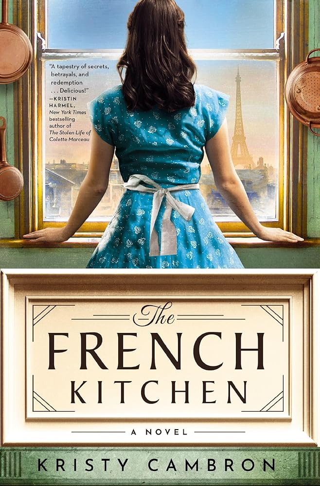 The French Kitchen: A Historical Romance Set in WWII France, Post-War Paris, and the World of Julia Child by Kristy Cambron