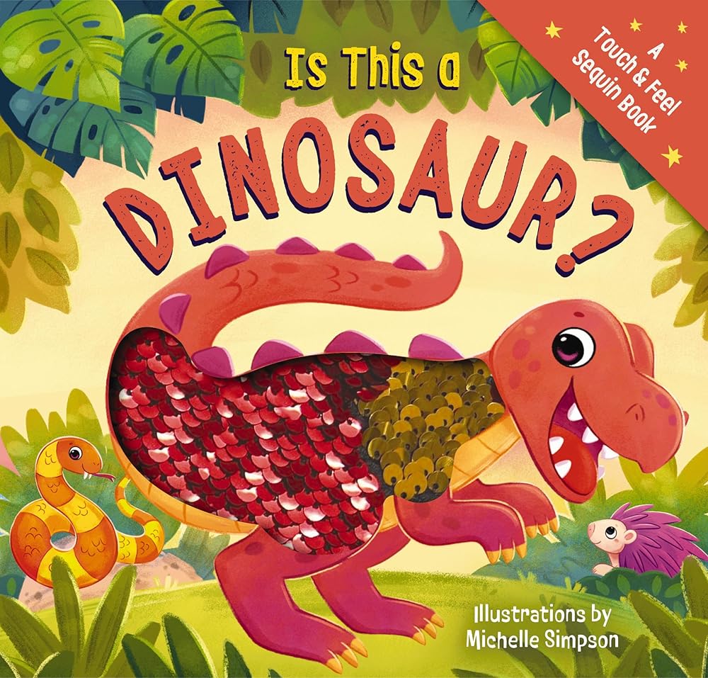 Is This a Dinosaur?: A Touch-and-Feel Book (Touch & Feel Sequin Books) by Thomas Nelson